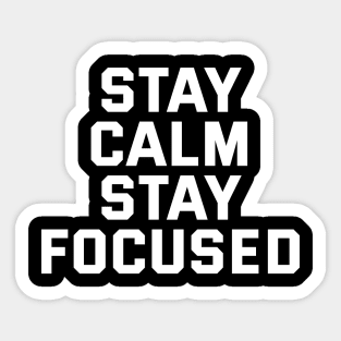 Stay Calm Stay Focused Sticker